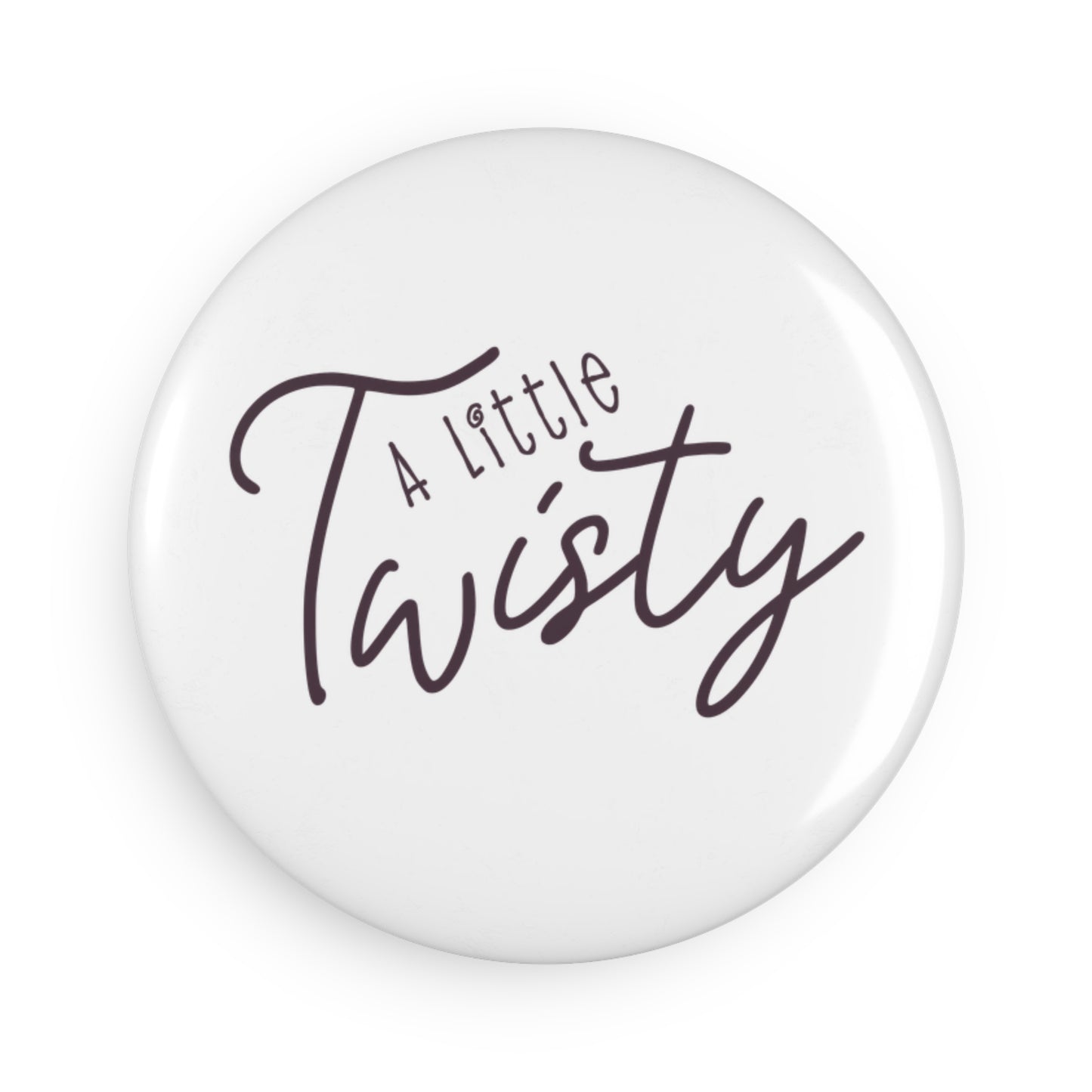 "A Little Twisty" Magnets