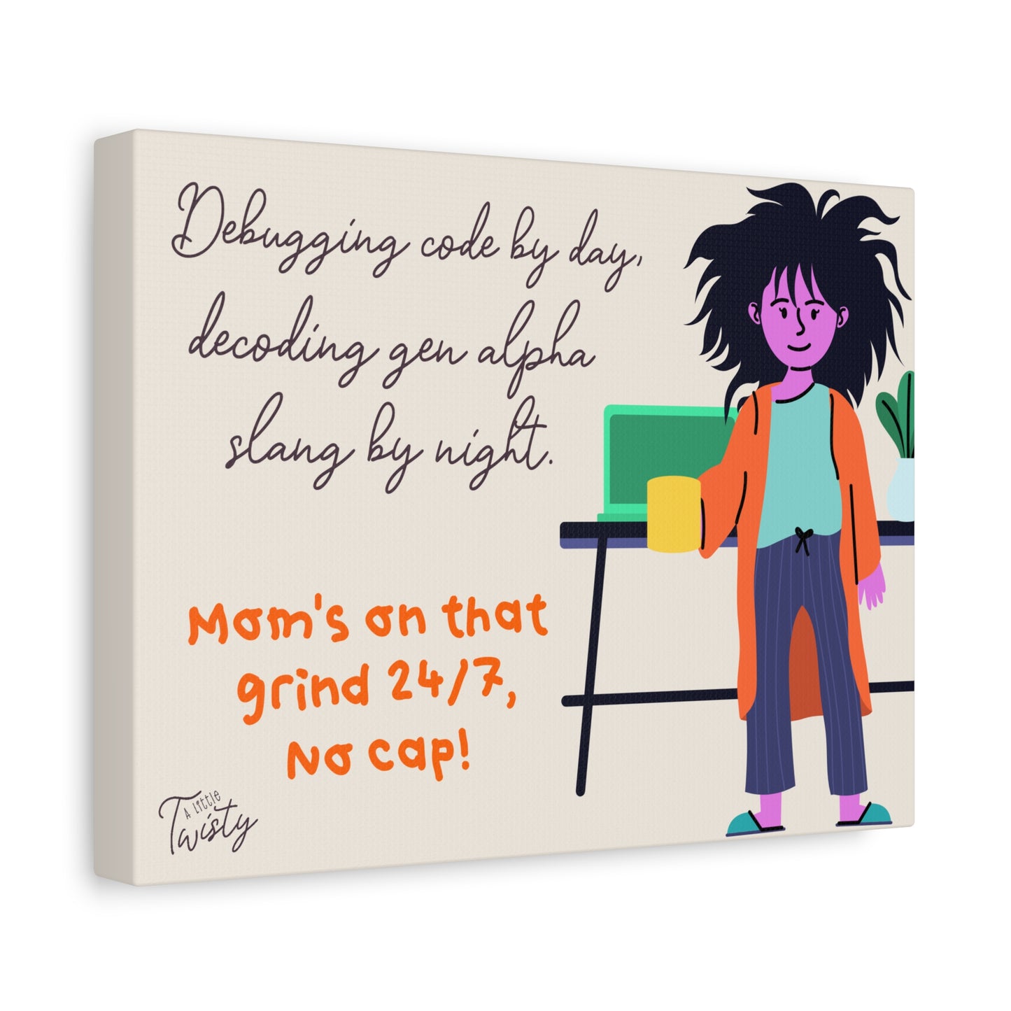 Matte Canvas Working Mom Decor | "Debugging code by day, decoding gen alpha slang by night. Mom's on that grind 24/7, No cap!"