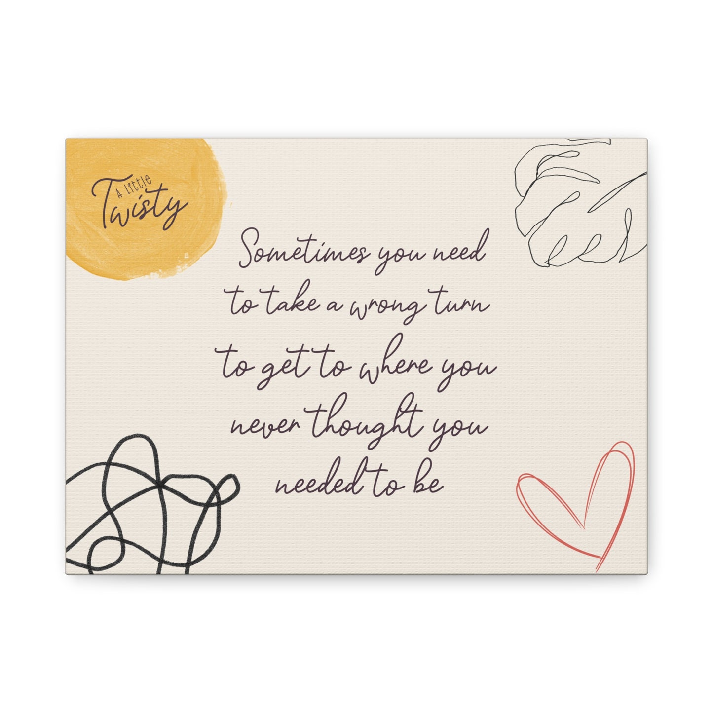 Matte Canvas Inspirational Decor | "Sometimes you need to take a wrong turn to get to where you never thought you needed to be"