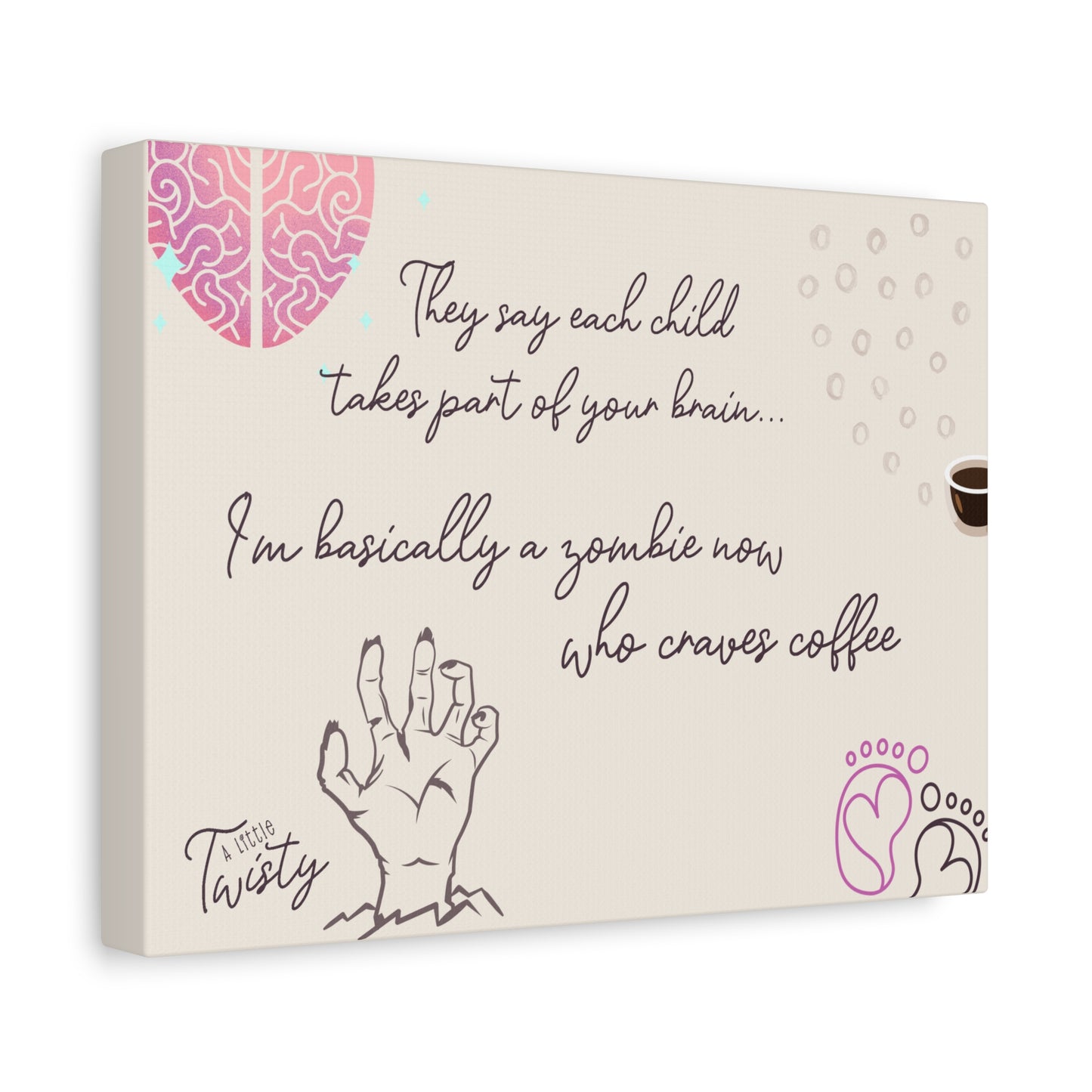 Matte Canvas Coffee Lover Decor | "They say each child takes a part of your brain... I'm basically a zombie who craves coffee"