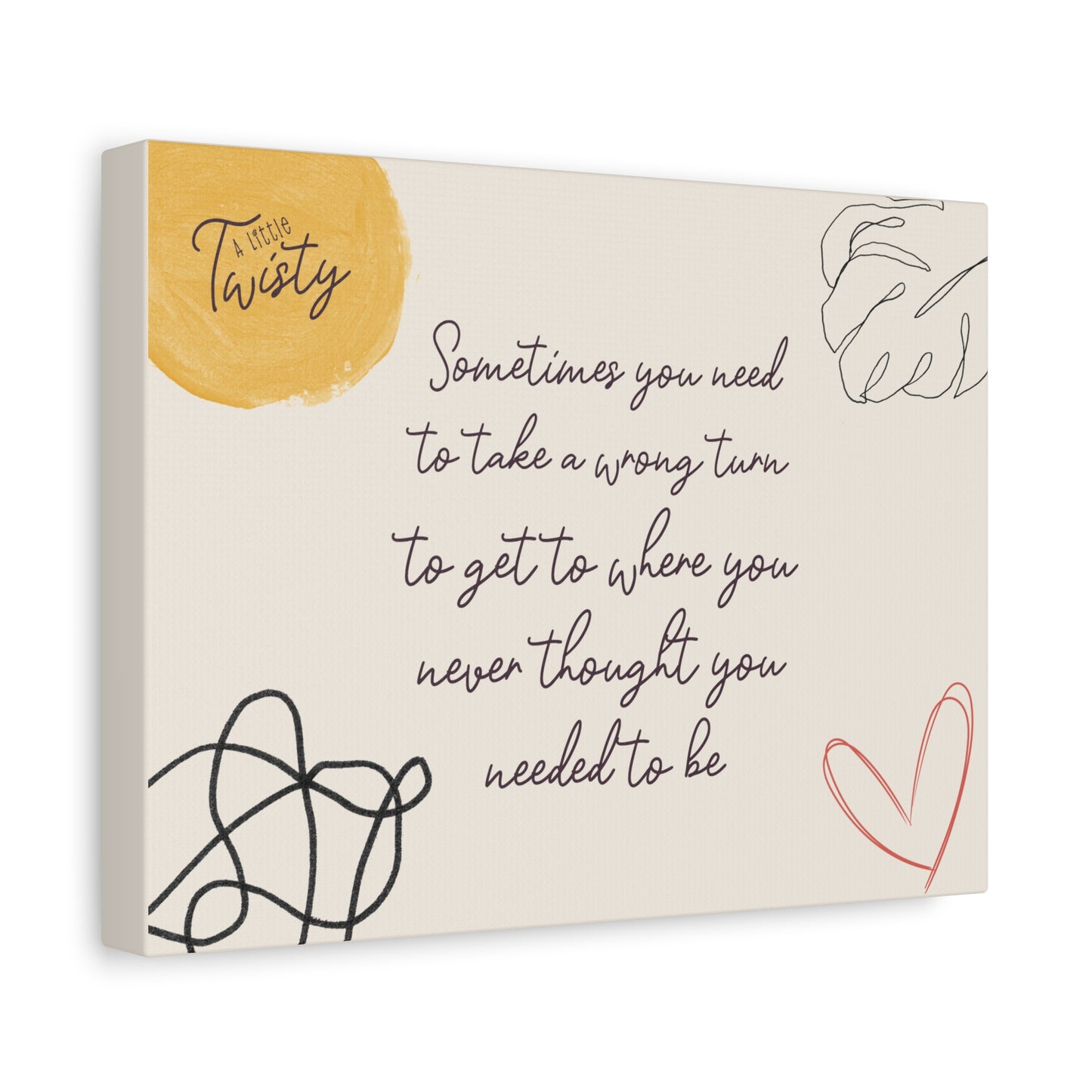 Matte Canvas Inspirational Decor | "Sometimes you need to take a wrong turn to get to where you never thought you needed to be"