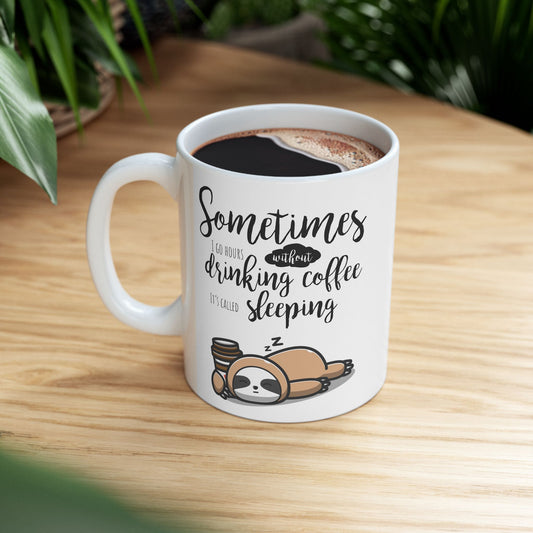 Funny Sloth Coffee Mug – “Sometimes I Go Hours Without Drinking Coffee, It’s Called Sleeping” – Cute Animal Lover Gift, Lazy Sloth Cup, 11oz & 15oz Mug for Coffee Lovers