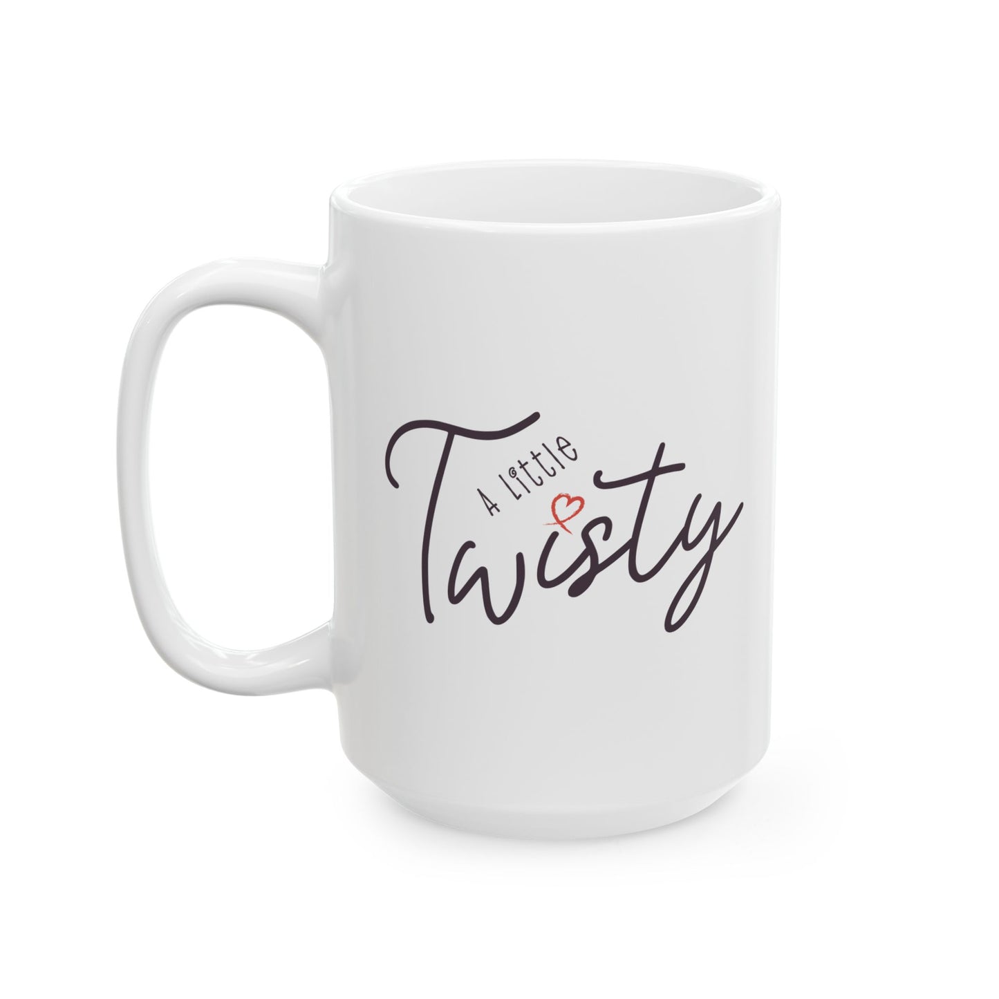 “A Little Twisty" Mug – Funny Coffee Mug, Ceramic Quote Mug, Sassy Gift for Friends, Minimalist Typography Cup, Office Humor Mug, Holiday Gift Idea