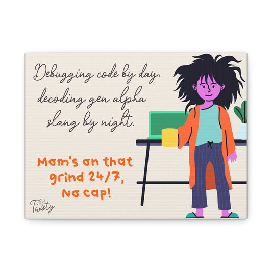 Matte Canvas Working Mom Decor | "Debugging code by day, decoding gen alpha slang by night. Mom's on that grind 24/7, No cap!"