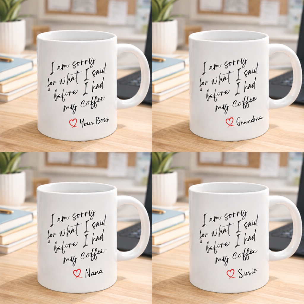 I'm Sorry for What I Said Before Coffee – Funny Mom Mug – Personalized Coffee Cup Gift