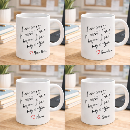 I'm Sorry for What I Said Before Coffee – Funny Mom Mug – Personalized Coffee Cup Gift