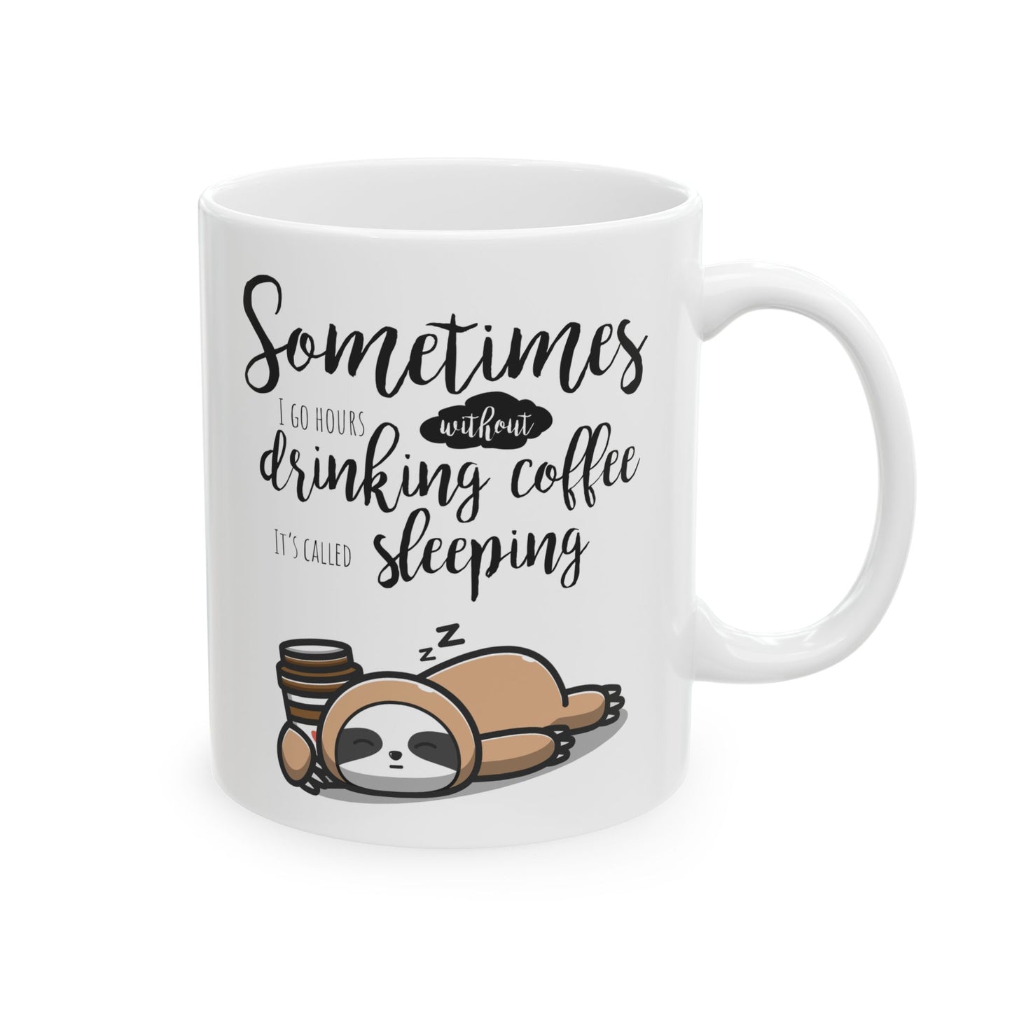 Funny Sloth Coffee Mug – “Sometimes I Go Hours Without Drinking Coffee, It’s Called Sleeping” – Cute Animal Lover Gift, Lazy Sloth Cup, 11oz & 15oz Mug for Coffee Lovers